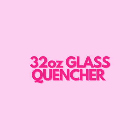 32 oz GLASS QUENCHER