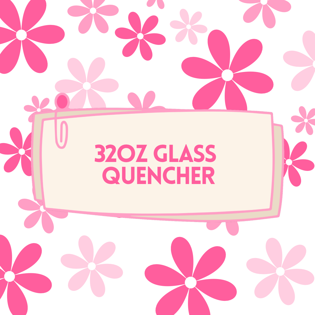 32 oz GLASS QUENCHER